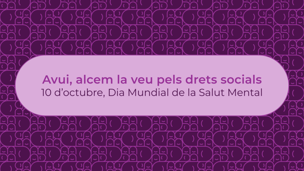 Avui alcem la veu pels drets socials. 10 d'octubre, Dia Mundial de la Salut Mental.