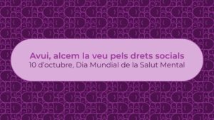 Avui alcem la veu pels drets socials. 10 d'octubre, Dia Mundial de la Salut Mental.